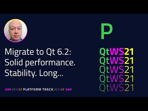 Migrate to Qt 6.2: Solid performance. Stability. Long-term Support | Platform | #QtWS21