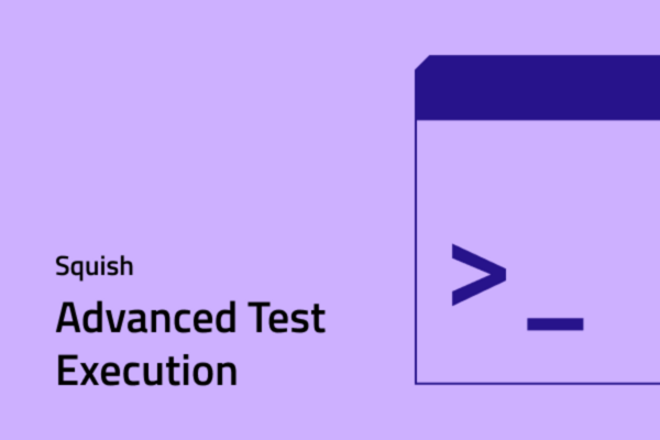 Squish - Advanced Test Execution